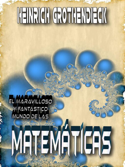 Title details for El Fantástico y Maravilloso Mundo de las Matemáticas by Heinrich Grothendieck - Available